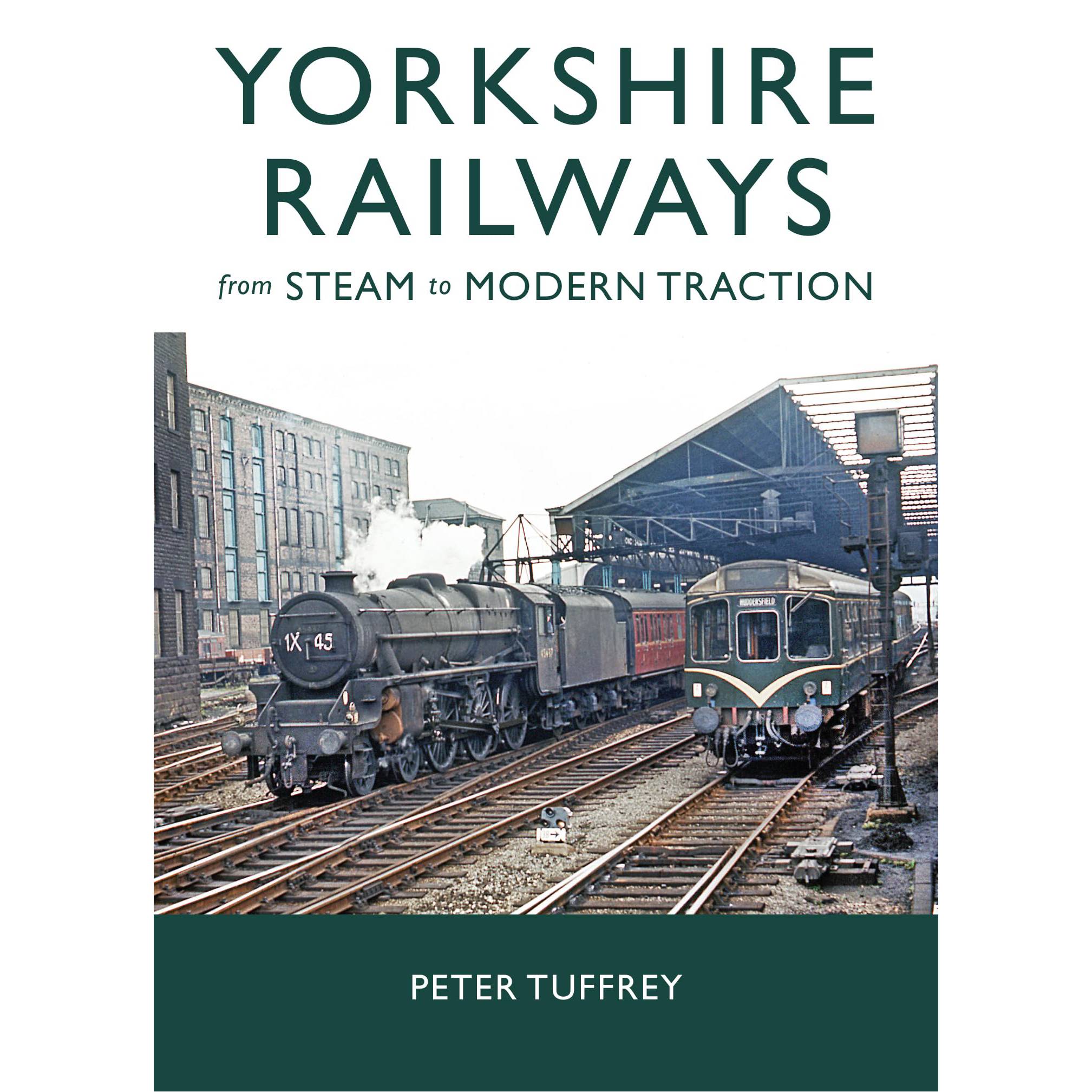 Yorkshire Railways from Steam to Modern Traction